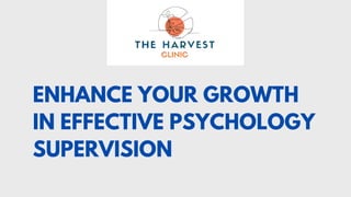 ENHANCE YOUR GROWTH
IN EFFECTIVE PSYCHOLOGY
SUPERVISION
 
