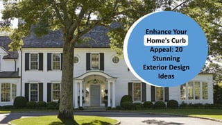 Enhance Your
Home's Curb
Appeal: 20
Stunning
Exterior Design
Ideas
 
