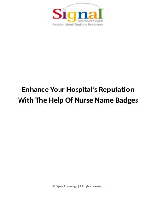 Enhance Your Hospital’s Reputation
With The Help Of Nurse Name Badges
© Signal Advantage | All rights reserved.
 