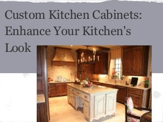 Custom Kitchen Cabinets:
Enhance Your Kitchen's
Look
 