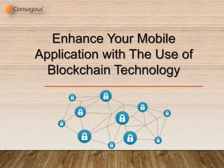 Enhance Your Mobile
Application with The Use of
Blockchain Technology
 