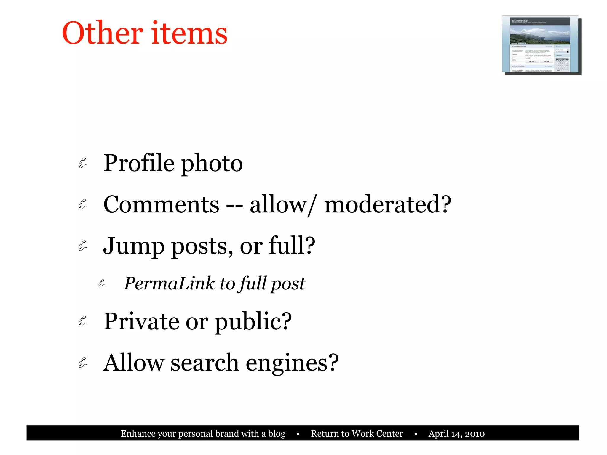 Profile photo Comments -- allow/ moderated? Jump posts, or full? PermaLink to full post Private or public? Allow search engines? Other items 