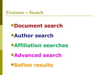 Features – Search
Document search
Author search
Affiliation searches
Advanced search
Refine results
 