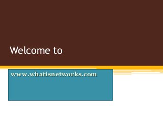 Welcome to
www.whatisnetworks.com
 