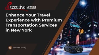 Enhance Your Travel
Experience with Premium
Transportation Services
in New York
www.els.luxury
 