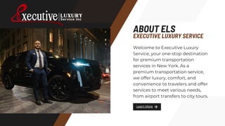 Learn More
Welcome to Executive Luxury
Service, your one-stop destination
for premium transportation
services in New York....