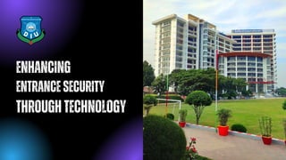 Enhancing
EntranceSecurity
ThroughTechnology
 