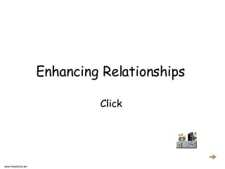 Enhancing Relationships

                              Click




www.funnybytes.net
 