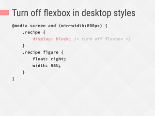 Flexbox requires a mental shift
in how you think about and
approach layout.
 