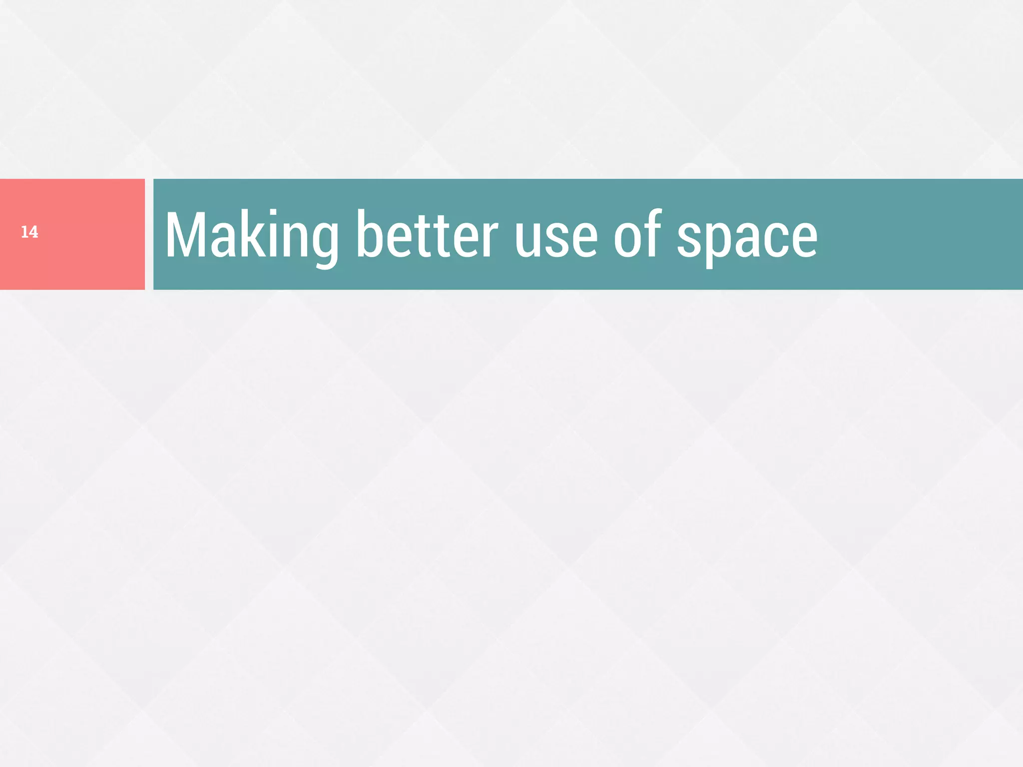 Making better use of space14
 