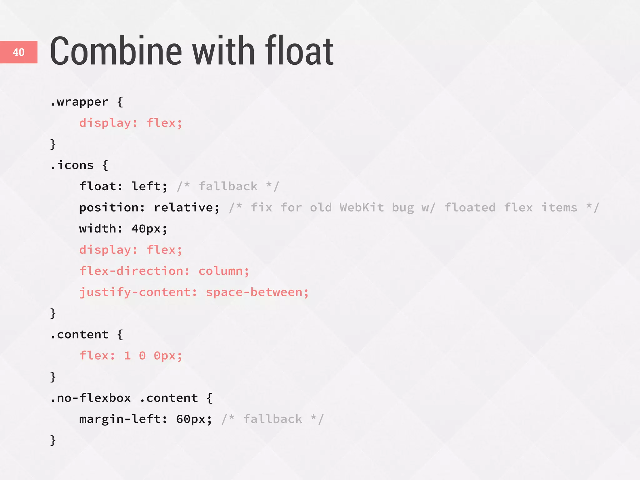 Combine with float
.wrapper {
display: flex;
}
.icons {
float: left; /* fallback */
position: relative; /* fix for old WebKit bug w/ floated flex items */
width: 40px;
display: flex;
flex-direction: column;
justify-content: space-between;
}
.content {
flex: 1 0 0px;
}
.no-flexbox .content {
margin-left: 60px; /* fallback */
}
40
 