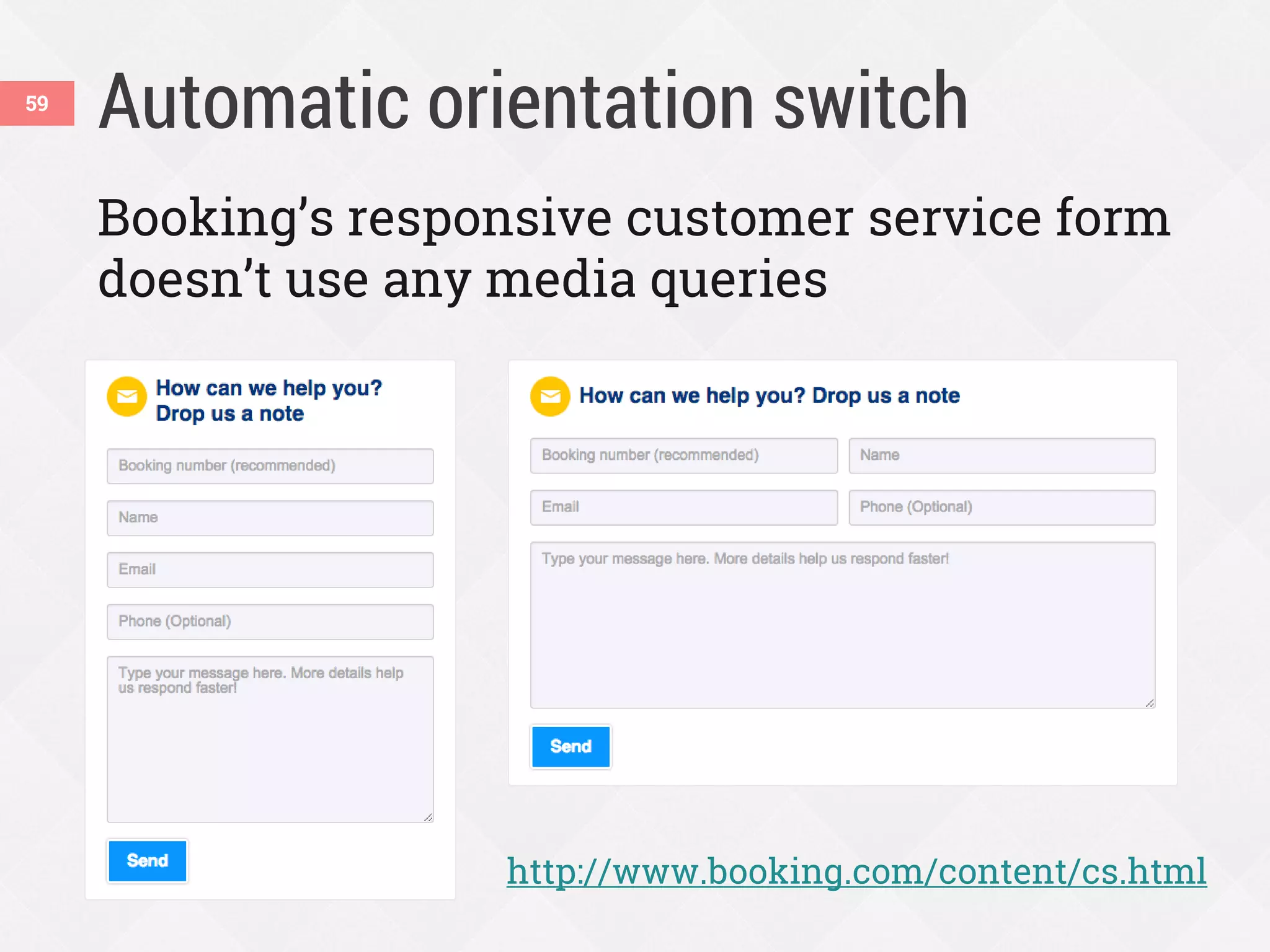 Automatic orientation switch59
Booking’s responsive customer service form
doesn’t use any media queries
http://www.booking.com/content/cs.html
 