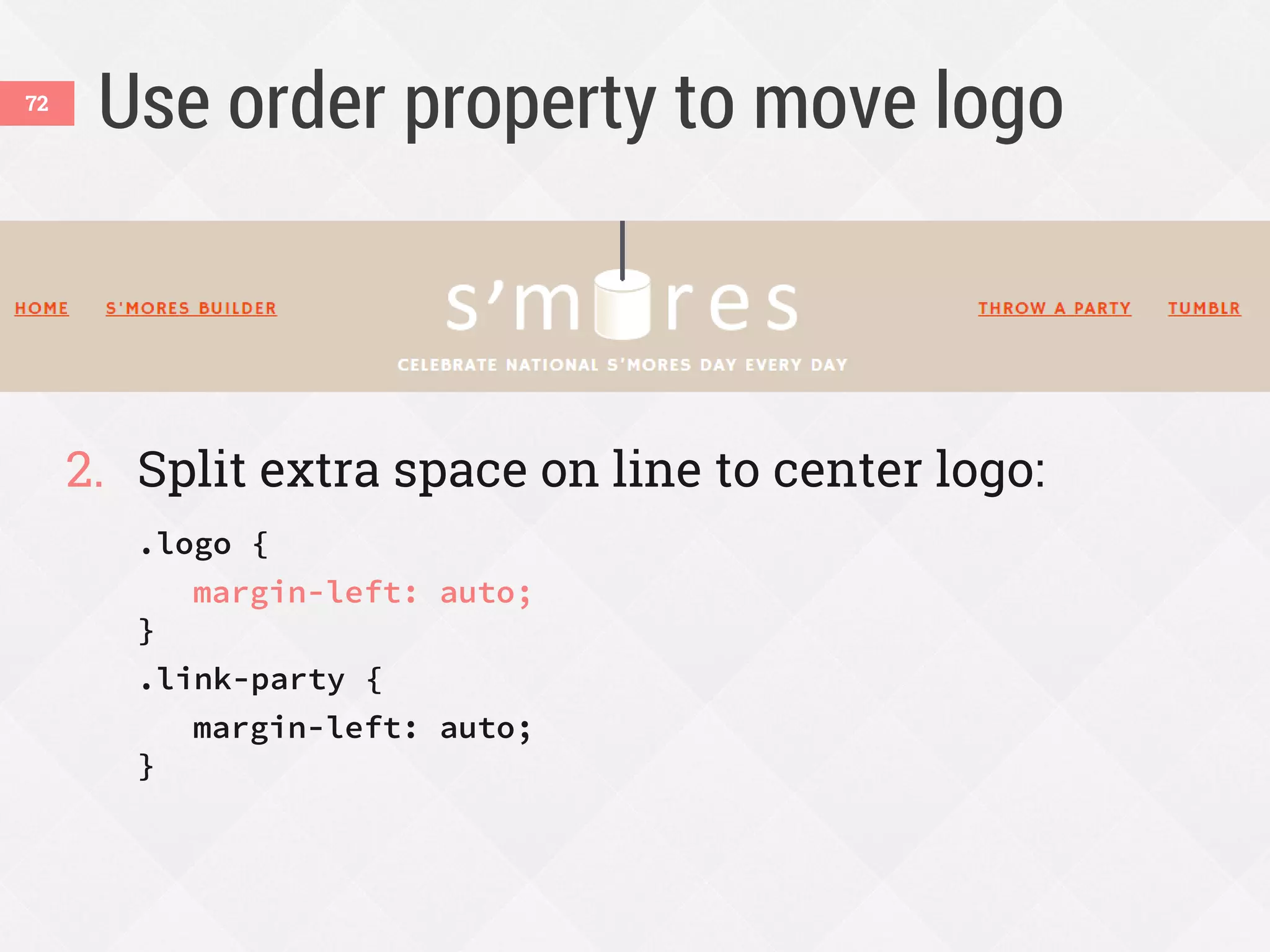 Use order property to move logo
2. Split extra space on line to center logo:
.logo {
margin-left: auto;
}
.link-party {
margin-left: auto;
}
72
 