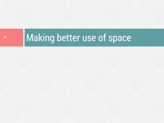 Making better use of space14
 