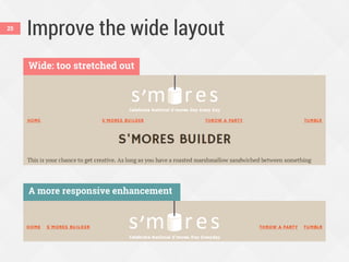 Improve the wide layout25
Wide: too stretched out
A more responsive enhancement
 