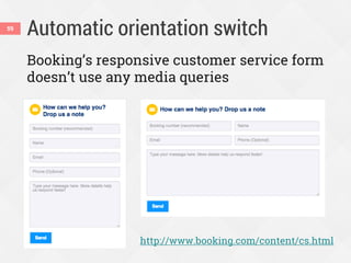 Automatic orientation switch59
Booking’s responsive customer service form
doesn’t use any media queries
http://www.booking.com/content/cs.html
 
