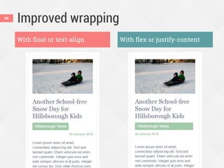 Improved wrapping66
With float or text-align With flex or justify-content
 