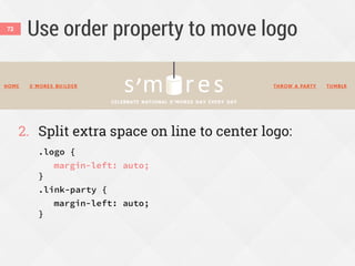 Use order property to move logo
2. Split extra space on line to center logo:
.logo {
margin-left: auto;
}
.link-party {
margin-left: auto;
}
72
 