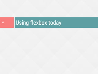 Using flexbox today83
 