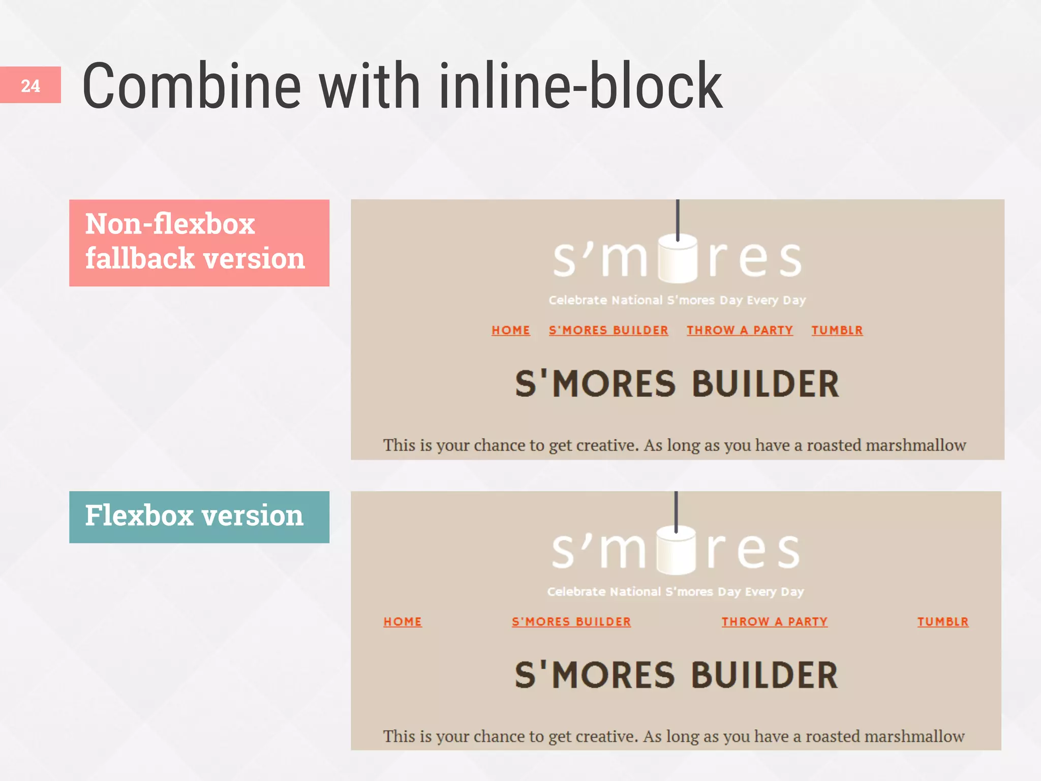 Combine with inline-block
Non-ﬂexbox
fallback version
Flexbox version
24
 