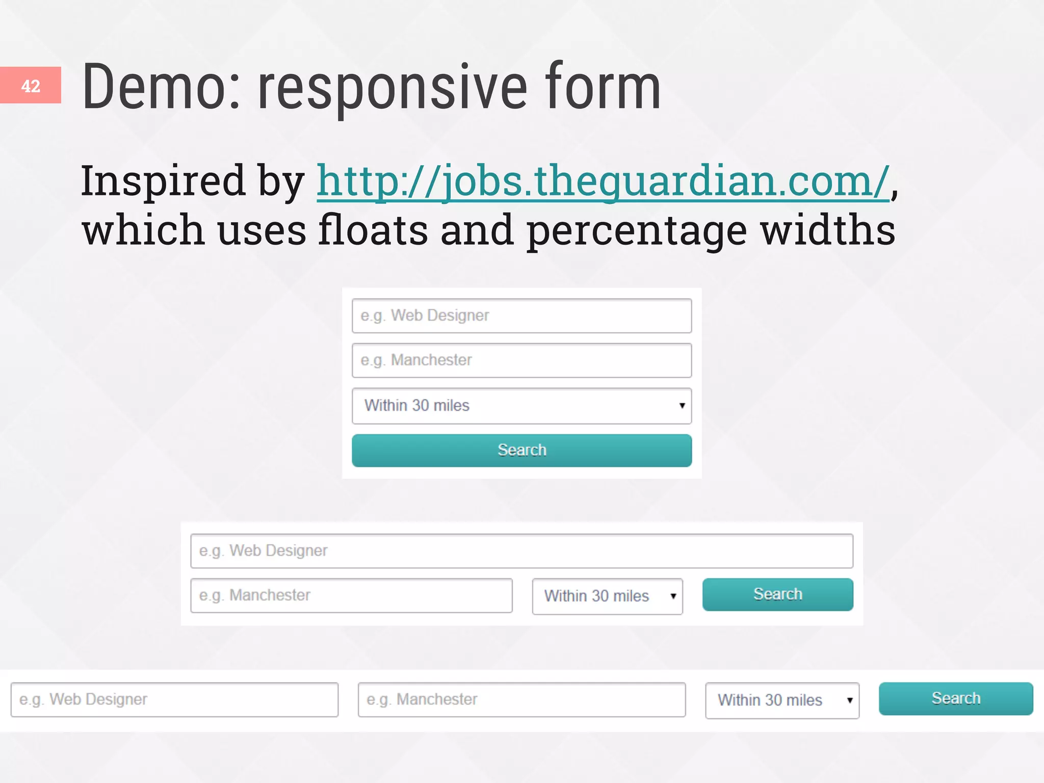 Demo: responsive form
42
Inspired by http://jobs.theguardian.com/,
which uses ﬂoats and percentage widths
 