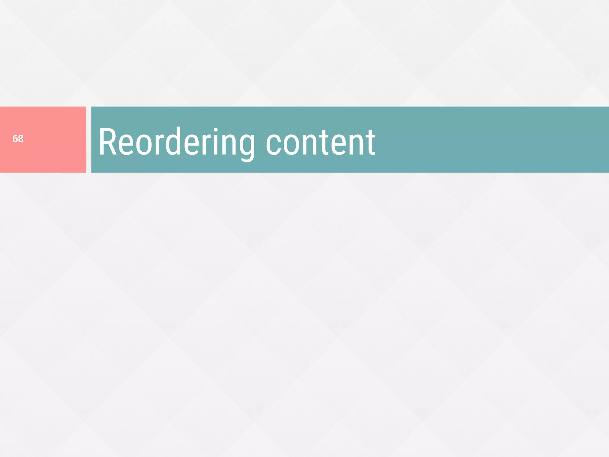 Reordering content
68
 