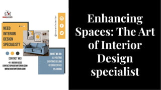 Enhancing
Spaces: The Art
of Interior
Design
specialist
Enhancing
Spaces: The Art
of Interior
Design
specialist
 