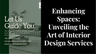 Enhancing
Spaces:
Unveiling the
Art of Interior
Design Services
Enhancing
Spaces:
Unveiling the
Art of Interior
Design Services
 
