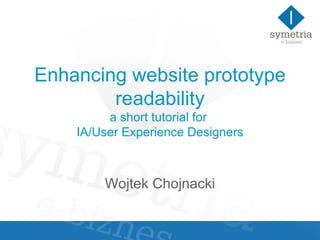 Enhancing website prototype readability a short tutorial for  IA/User Experience Designers Wojtek Chojnacki 