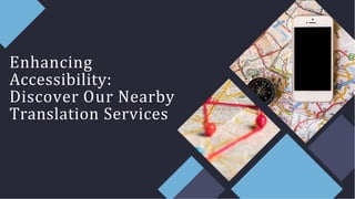 Enhancing
Accessibility:
Discover Our Nearby
Translation Services
 
