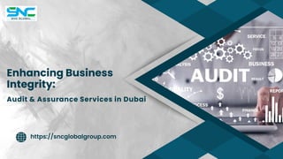 Enhancing Business
Integrity:
Audit & Assurance Services in Dubai
https://sncglobalgroup.com
 