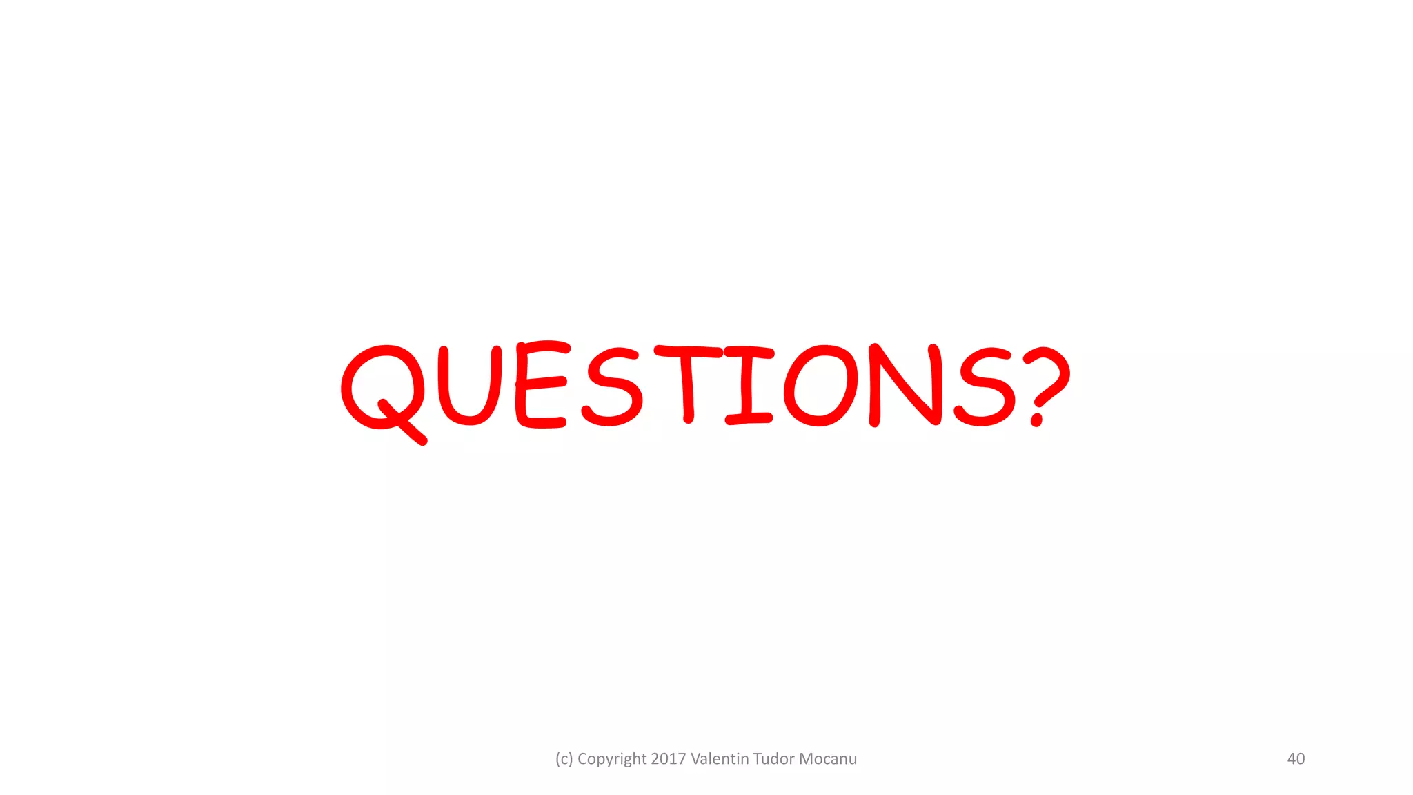 QUESTIONS?
(c) Copyright 2017 Valentin Tudor Mocanu 40
 