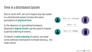 Time in a Distributed System
Due to clock drift, we can’t expect any two nodes
in a distributed system to have the same
pe...