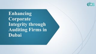 Enhancing
Corporate
Integrity through
Auditing Firms in
Dubai
 