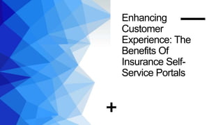 Enhancing
Customer
Experience: The
Benefits Of
Insurance Self-
Service Portals
 