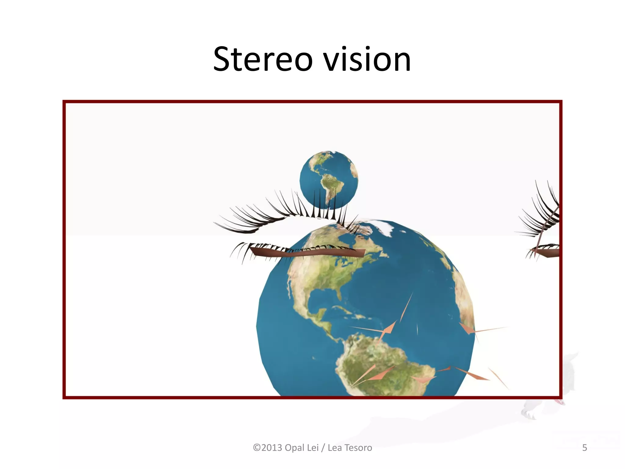 Stereo vision
©2013 Opal Lei / Lea Tesoro 5
 