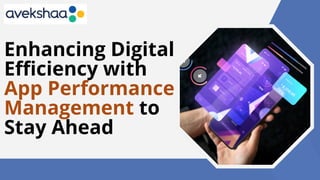 Enhancing Digital Efficiency with App Performance Management to Stay ...