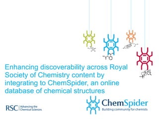 Enhancing discoverability across Royal Society of Chemistry content by integrating to ChemSpider, an online database of chemical structures 