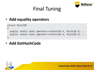 Final Tuning
• Add equality operators
• Add GetHashCode
 