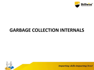 GARBAGE COLLECTION INTERNALS
 