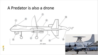 A Predator is also a drone
 