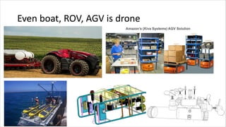 Even boat, ROV, AGV is drone
 