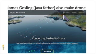 James Gosling (java father) also make drone
 