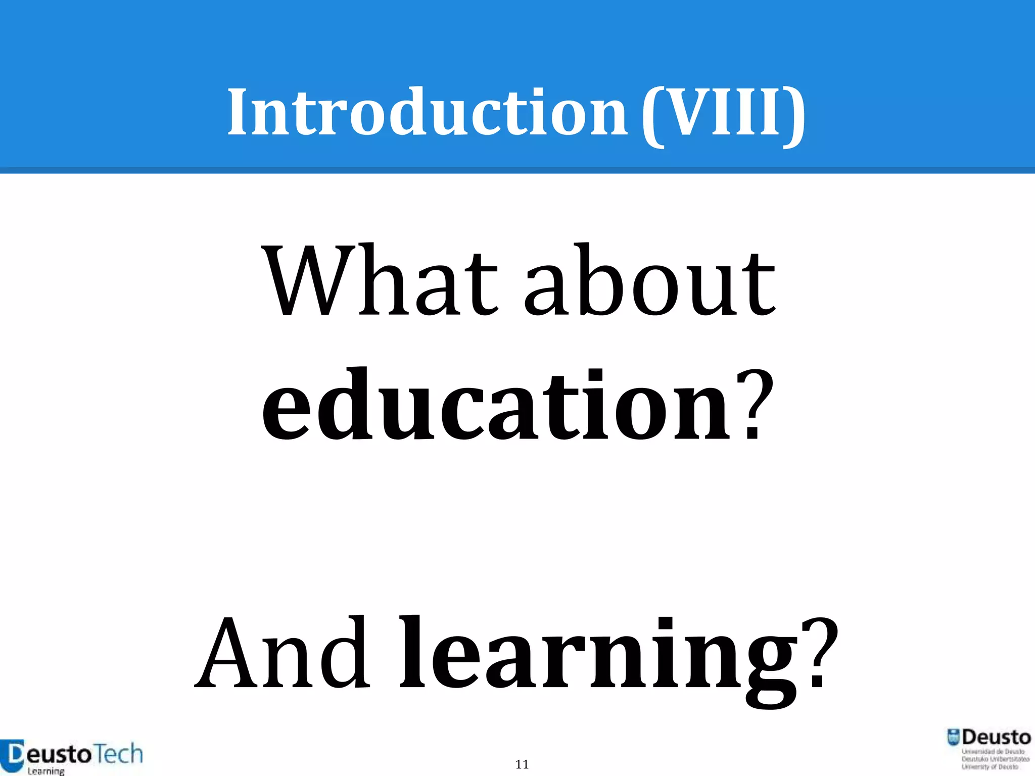 11
Introduction(VIII)
What about
education?
And learning?
 