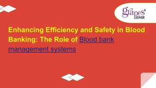 Enhancing Efficiency and Safety in Blood
Banking: The Role of Blood bank
management systems
 