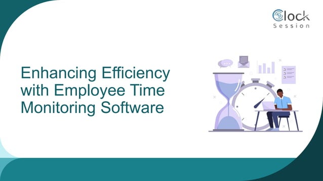 Enhancing Efficiency
with Employee Time
Monitoring Software
 