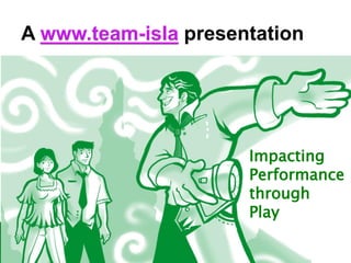 Impacting
Performance
through
Play
 