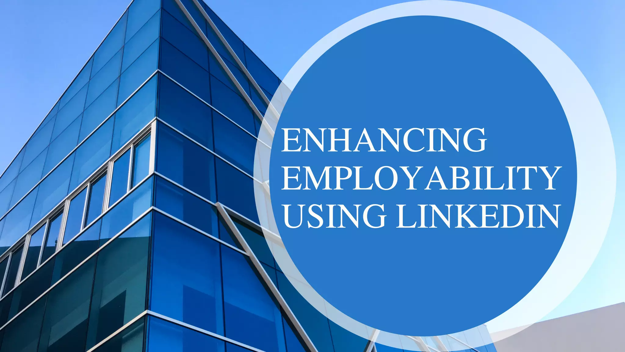 ENHANCING
EMPLOYABILITY
USING LINKEDIN
 