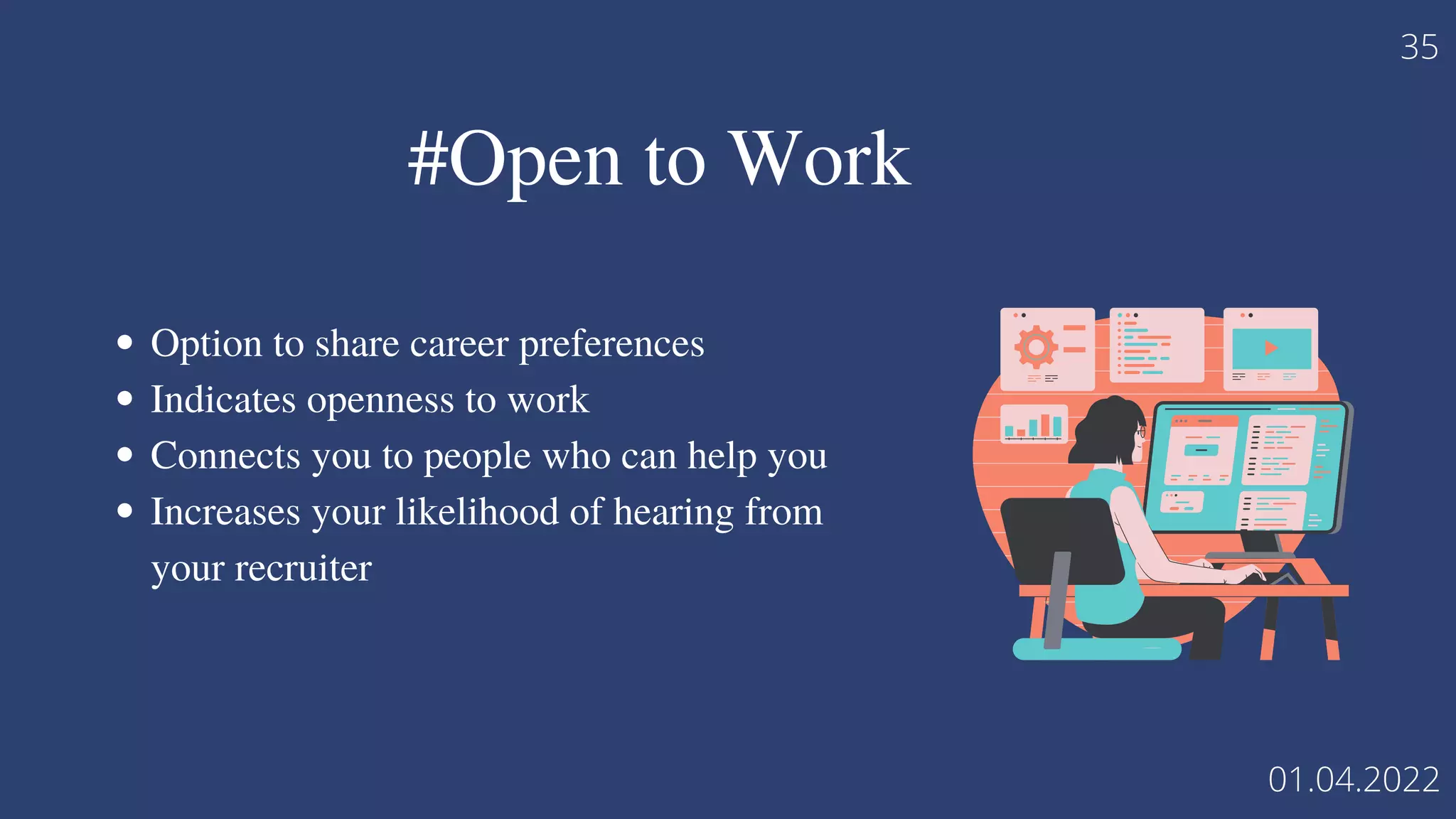 Option to share career preferences
Indicates openness to work
Connects you to people who can help you
Increases your likelihood of hearing from
your recruiter
35
01.04.2022
#Open to Work
 