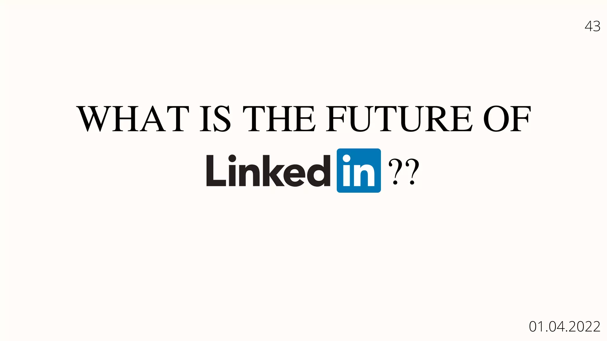 WHAT IS THE FUTURE OF
??
43
01.04.2022
 